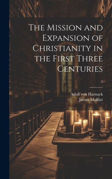 The Mission And Expansion Of Christianity In The First Three Centuries; 2