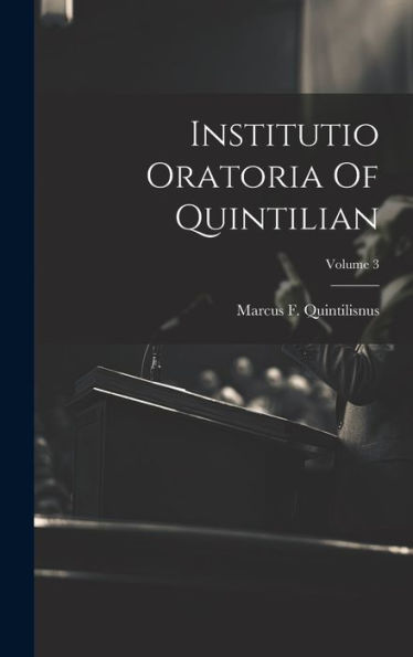 Institutio Oratoria Of Quintilian; Volume 3