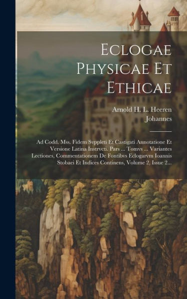Eclogae Physicae Et Ethicae: Ad Codd. Mss. Fidem Svppleti Et Castigati Annotatione Et Versione Latina Instrvcti. Pars ... Tomvs ... Variantes ... Volume 2, Issue 2... (Russian Edition)
