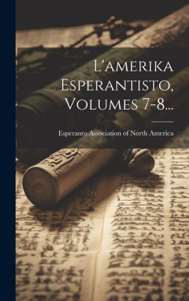 L'Amerika Esperantisto, Volumes 7-8... (Esperanto Edition)