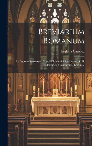 Breviarium Romanum: Ex Decreto Sacrosancti Concilii Tridentini Restitutum, S. Pii V Pontificis Maximi Jussu Editum... (Latin Edition)
