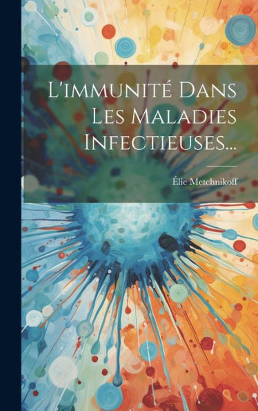 L'Immunité Dans Les Maladies Infectieuses... (French Edition) - 9781020530661