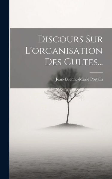 Discours Sur L'Organisation Des Cultes... (French Edition)