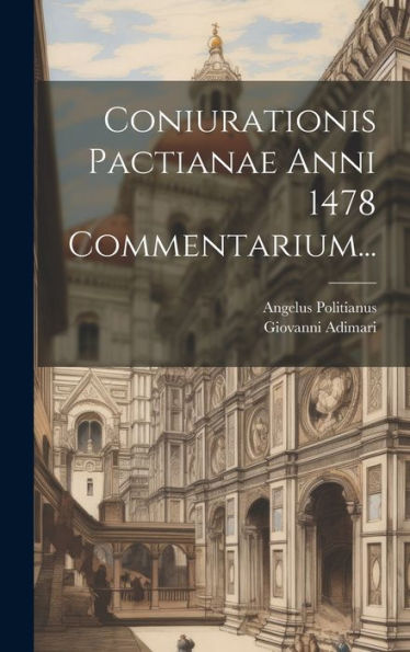 Coniurationis Pactianae Anni 1478 Commentarium... (Latin Edition)