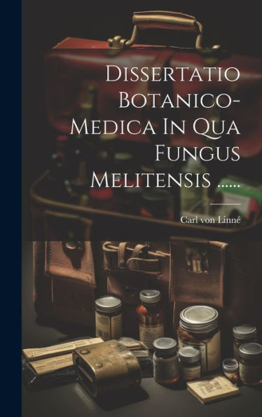 Dissertatio Botanico-Medica In Qua Fungus Melitensis ...... (Latin Edition)