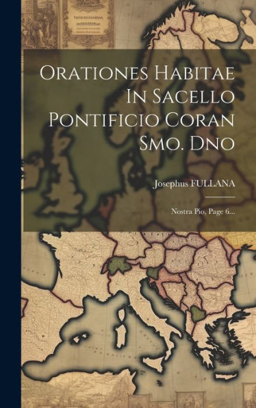 Orationes Habitae In Sacello Pontificio Coran Smo. Dno: Nostra Pio, Page 6... (Latin Edition)