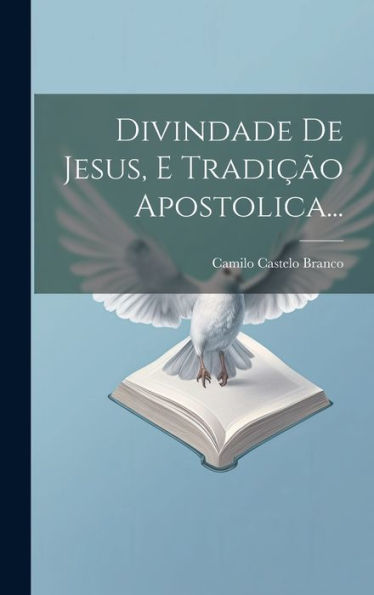 Divindade De Jesus, E Tradição Apostolica... (Portuguese Edition)