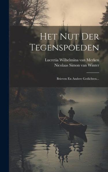 Het Nut Der Tegenspoeden: Brieven En Andere Gedichten... (Dutch Edition)