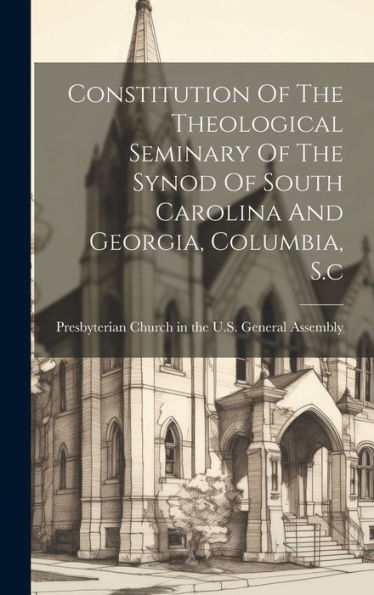 Constitution Of The Theological Seminary Of The Synod Of South Carolina And Georgia, Columbia, S.C