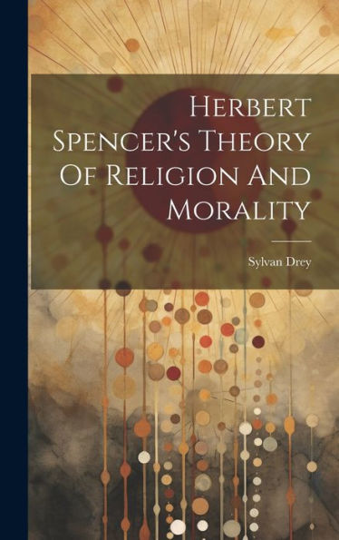 Herbert Spencer's Theory Of Religion And Morality