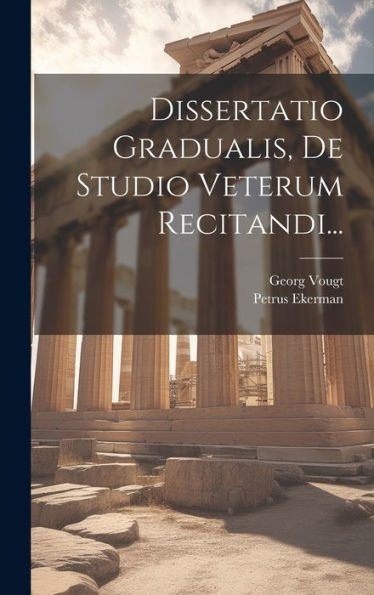 Dissertatio Gradualis, De Studio Veterum Recitandi... (Latin Edition)