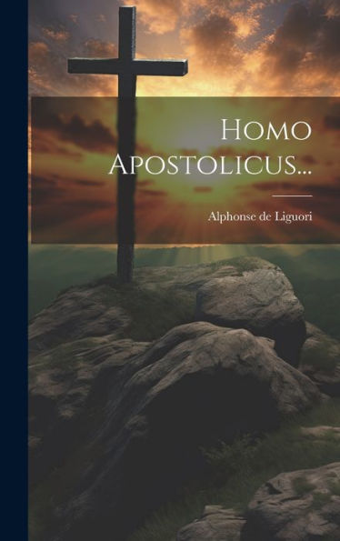 Homo Apostolicus... (Latin Edition)