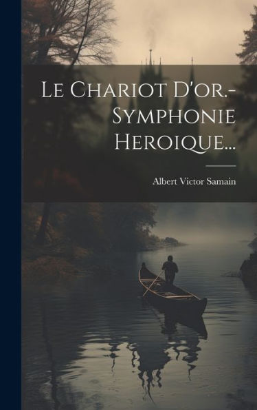 Le Chariot D'Or.- Symphonie Heroique... (French Edition)