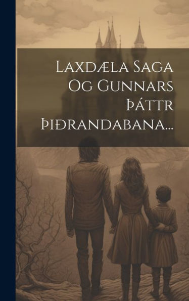 Laxdæla Saga Og Gunnars Þáttr Þiðrandabana... (Icelandic Edition)