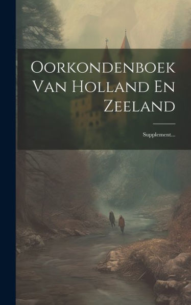 Oorkondenboek Van Holland En Zeeland: Supplement... (Dutch Edition)
