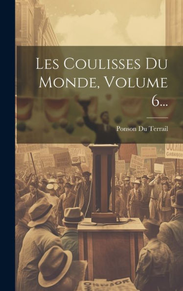 Les Coulisses Du Monde, Volume 6... (French Edition)