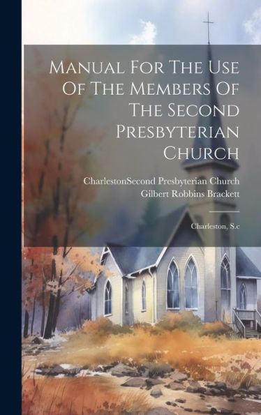 Manual For The Use Of The Members Of The Second Presbyterian Church: Charleston, S.C