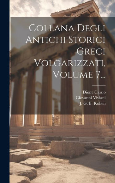 Collana Degli Antichi Storici Greci Volgarizzati, Volume 7... (Italian Edition)