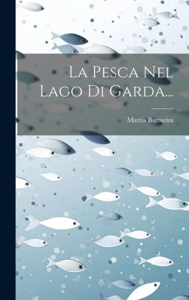 La Pesca Nel Lago Di Garda... (Italian Edition)
