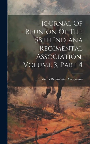 Journal Of Reunion Of The 58Th Indiana Regimental Association, Volume 3, Part 4