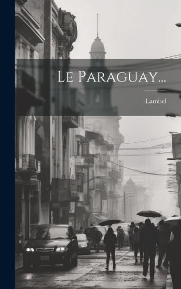 Le Paraguay... (French Edition)