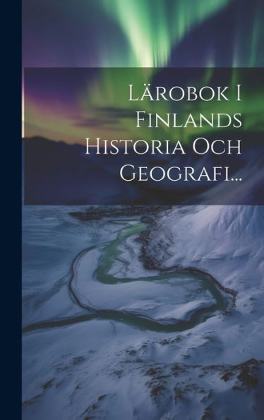 Lärobok I Finlands Historia Och Geografi... (Swedish Edition)