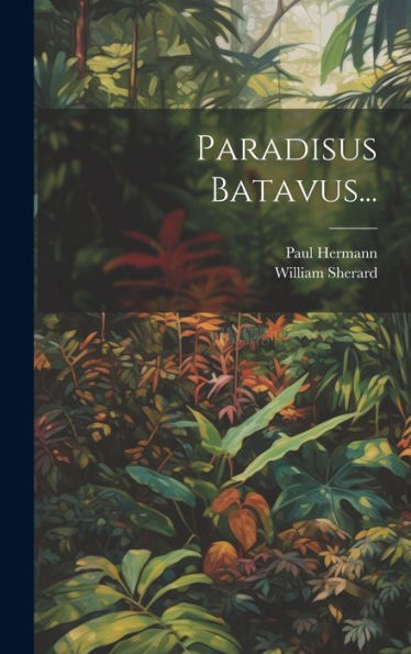 Paradisus Batavus... (Latin Edition)