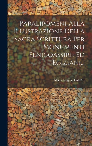 Paralipomeni Alla Illustrazione Della Sacra Scrittura Per Monumenti Fenicoassirii Ed Egiziani... (Italian Edition)