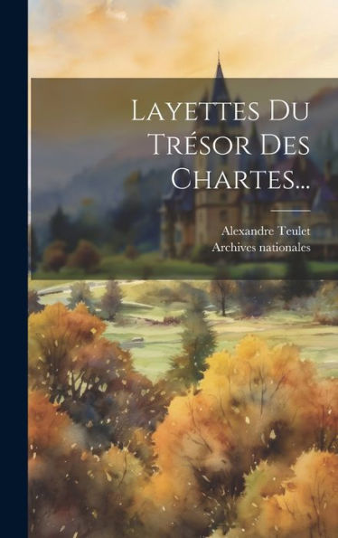 Layettes Du Trésor Des Chartes... (French Edition)