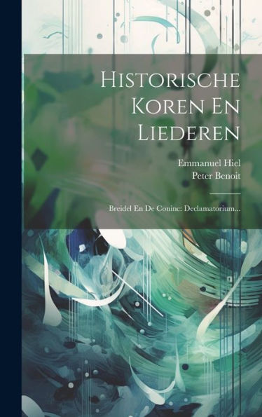 Historische Koren En Liederen: Breidel En De Coninc: Declamatorium... (Dutch Edition)