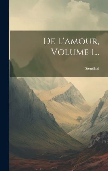 De L'Amour, Volume 1... (French Edition)