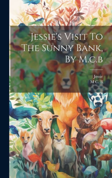 Jessie's Visit To The Sunny Bank, By M.C.B