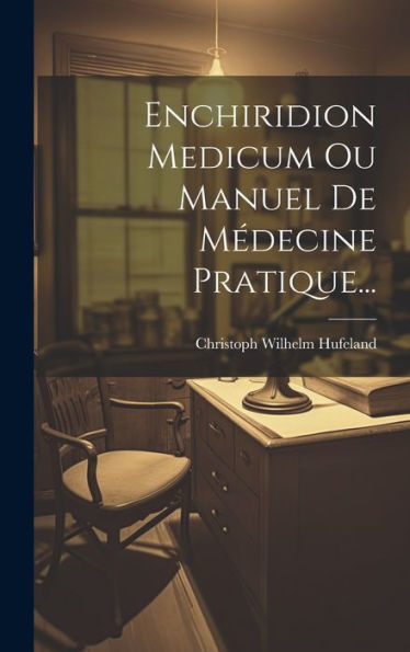 Enchiridion Medicum Ou Manuel De Médecine Pratique... (French Edition)