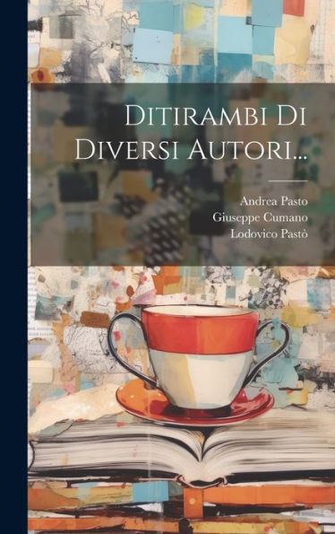 Ditirambi Di Diversi Autori... (Italian Edition)