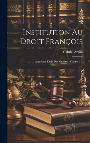 Institution Au Droit François: Avec Une Table Des Matières, Volume 2... (French Edition)