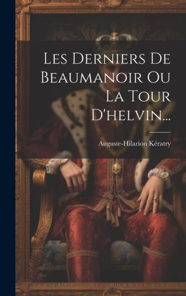 Les Derniers De Beaumanoir Ou La Tour D'Helvin... (French Edition)