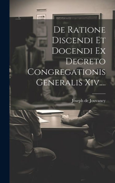 De Ratione Discendi Et Docendi Ex Decreto Congregationis Generalis Xiv.... (Latin Edition)