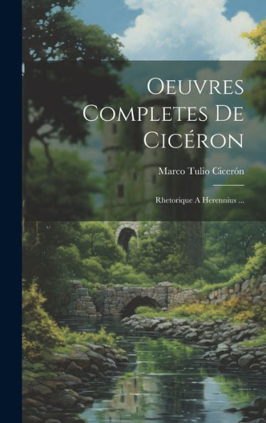 Oeuvres Completes De Cicéron: Rhetorique A Herennius ... (Latin Edition)