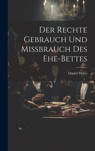 Der Rechte Gebrauch Und Mißbrauch Des Ehe-Bettes