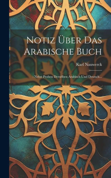 Notiz Über Das Arabische Buch: : Nebst Proben Derselben Arabisch Und Deutsch... (Arabic Edition)