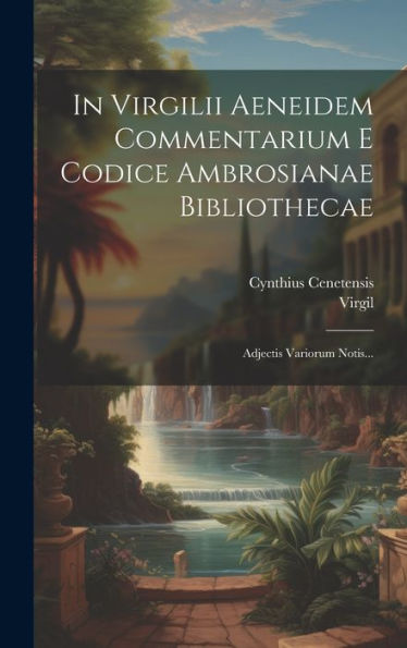 In Virgilii Aeneidem Commentarium E Codice Ambrosianae Bibliothecae: Adjectis Variorum Notis... (Latin Edition)