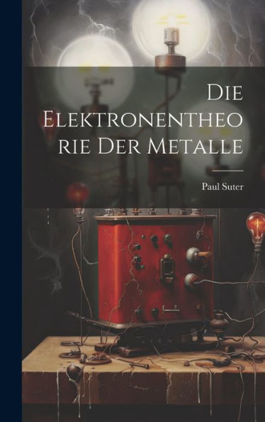 Die Elektronentheorie Der Metalle (German Edition) - 9781020592829
