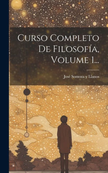 Curso Completo De Filosofía, Volume 1... (Spanish Edition)