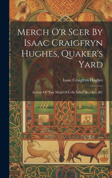 Merch O'R Scer By Isaac Craigfryn Hughes, Quaker's Yard: Author Of "Fair Maid Of Cefn Ydfa," &C., &C., &C