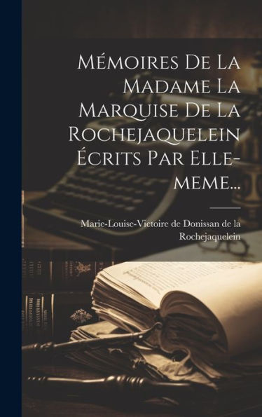 Mémoires De La Madame La Marquise De La Rochejaquelein Écrits Par Elle-Meme... (French Edition)