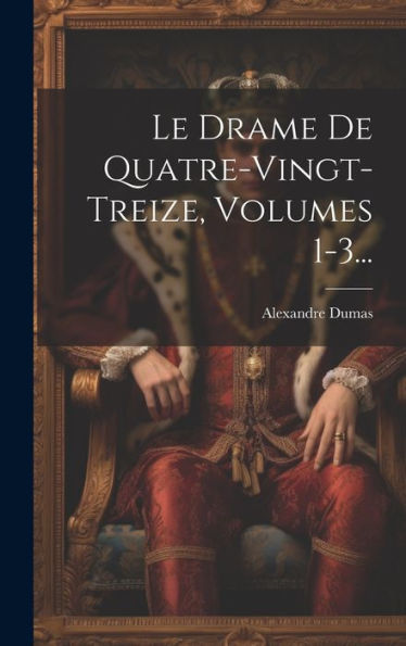 Le Drame De Quatre-Vingt-Treize, Volumes 1-3... (French Edition)