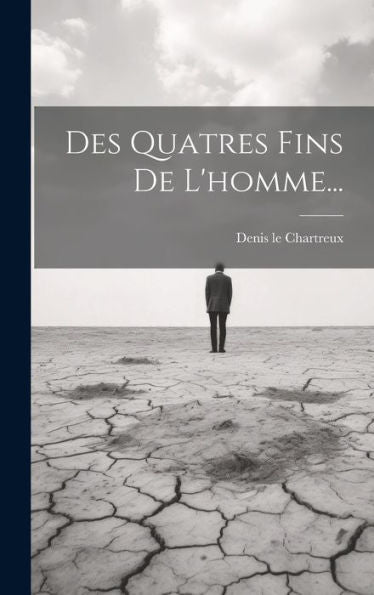 Des Quatres Fins De L'Homme... (French Edition)