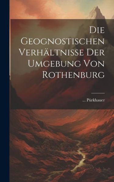 Die Geognostischen Verhältnisse Der Umgebung Von Rothenburg