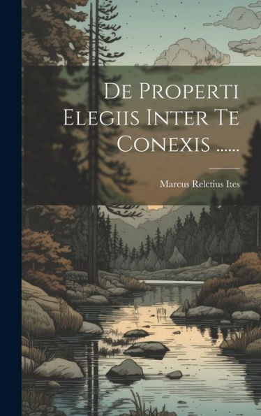 De Properti Elegiis Inter Te Conexis ...... (Latin Edition)
