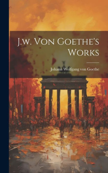 J.W. Von Goethe's Works